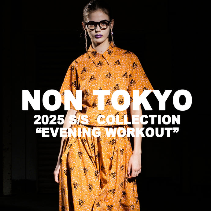 【 NON TOKYO 】 2025 S/S  “EVENING WORKOUT” 先行予約スタート